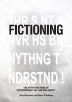 Fictioning: The Myth-Functions of Contemporary Art and Philosophy 1474432409 Book Cover