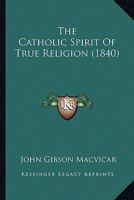 The Catholic Spirit of True Religion 1437323332 Book Cover
