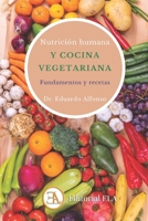 NUTRICIÓN HUMANA Y COCINA VEGETARIANA: Fundamentos y recetas (SALUD Y BIENESTAR NATURAL) (Spanish Edition) B0F7H23RW1 Book Cover
