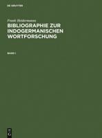 Bibliographie Zur Indogermanischen Wortforschung 3 Bde.: Wortbildung, Etymologie, Onomasiologie Und Lehnwortschichten Der Alten Und Modernen Indogermanischen Sprachen in Systematischen Publikationen A 3484730625 Book Cover