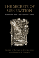 The Secrets of Generation: Reproduction in the Long Eighteenth Century 1442646969 Book Cover