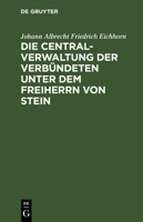 Die Centralverwaltung Der Verb�ndeten Unter Dem Freiherrn Von Stein 3111140695 Book Cover