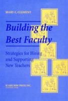 Building the Best Faculty: Strategies for Hiring and Supporting New Teachers 1566767350 Book Cover