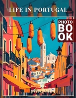Life In Portugal Photo Book: Explore Vibrant Portuguese Culture Through 40 Stunning Images Capturing Daily Life and Tradition B0DPL8X8VT Book Cover