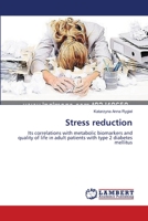 Stress reduction: Its correlations with metabolic biomarkers and quality of life in adult patients with type 2 diabetes mellitus 3659406139 Book Cover