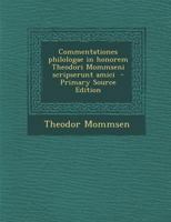 Commentationes philologae in honorem Theodori Mommseni scripserunt amici 1295587041 Book Cover