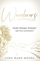 Wanderers. God Speaks Today! Are You Listening? B0DSN2CBYY Book Cover