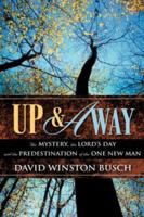UP & AWAY: The Mystery, the Lord's Day and the Predestination of the One New Man 1604771003 Book Cover