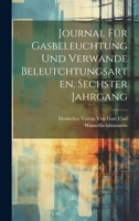 Journal für Gasbeleuchtung und verwande Beleutchtungsarten. Sechster Jahrgang 1021066389 Book Cover