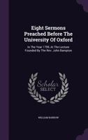 Eight Sermons Preached Before The University Of Oxford: In The Year 1799, At The Lecture Founded By The Rev. John Bampton 1348279931 Book Cover