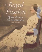A Royal Passion: Queen Victoria and Photography 1606061550 Book Cover