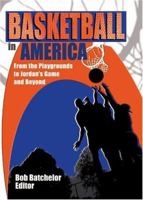 Basketball in America: From the Playgrounds to Jordan's Game and Beyond 0789016125 Book Cover