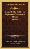 History Of The Old County Regiment Of Lancashire Militia 1166060527 Book Cover