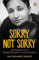Sorry, Not Sorry: Experiences of a Brown Woman in a White South Africa 177609266X Book Cover