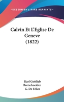 Calvin Et L'Eglise De Geneve (1822) 1160817774 Book Cover