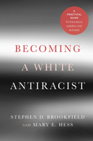 Becoming a White Antiracist: A Practical Guide for Educators, Leaders, and Activists 1620368595 Book Cover