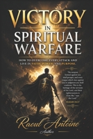 VICTORY IN SPIRITUAL WARFARE: HOW TO OVERCOME EVERY ATTACK AND LIVE IN FAITH, POWER, AND PURPOSE B0GYSZB42Z Book Cover