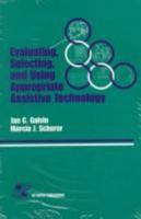 Evaluating, Selecting, and Using Appropriate Assistive Technology 0834206641 Book Cover