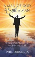 A Man of God Is Still a Man: Understanding the natural side of a spiritual man in a marital or dating relationship 0962299685 Book Cover