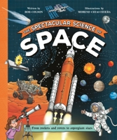 The Spectacular Science of Space: From rockets and rovers to supergiant stars 0753480921 Book Cover