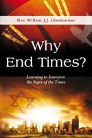 Why End Times?: Learning to Interpret the Signs of the Times 8897896804 Book Cover