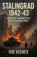 Stalingrad 1942-43 The Brutal Turning Point on the Eastern Front (World War 2) B0GK9JJLJW Book Cover