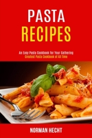 Pasta Recipes: An Easy Pasta Cookbook for Your Gathering (Greatest Pasta Cookbook of All Time) 1990169074 Book Cover