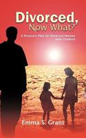 Divorced, Now What?: A Recovery Plan for Divorced Women with Children 1456765728 Book Cover