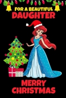 For A Beautiful Daughter: Princess Christmas Gifts for Girls Ages 4-9 Year-Old, Blank Lined Journal to Write In (Alternative to Card) 1698889305 Book Cover