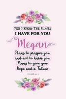 I know the plans I have for you Megan: Jeremiah 29:11 - Personalized Name notebook / Journal: Name gifts for girls and women: School College Graduation gifts for students (blank lined Custom Journal N 1706154348 Book Cover