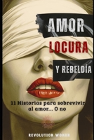 Amor, Locura y Rebeldía: 11 Historias para sobrevivir al amor... O no (TRILOGÍA AMOR Y OSCURIDAD) (Spanish Edition) B0GT3Q19SY Book Cover