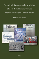 Periodicals, Readers and the Making of a Modern Literary Culture: Bengal at the Turn of the Twentieth Century : Bengal at the Turn of the Twentieth Century 9004425640 Book Cover