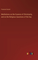 Meditations on the Essence of Christianity, and on the Religious Questions of the Day 3368905414 Book Cover