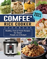 COMFEE' Rice Cooker Cookbook 2021: Healthy, Fast & Fresh Recipes for Smart People on A Budget 1801667993 Book Cover