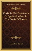 Christ In The Pentateuch Or Spiritual Values In The Books Of Moses 1432562282 Book Cover