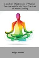 A study on Effectiveness of Physical Exercise and Certain Yogic Practices on motor Learning 0620179589 Book Cover