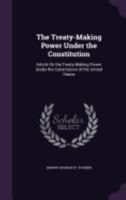The Treaty-making Power Under the Constitution of the United States 135622086X Book Cover