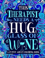 Therapist Adult Coloring Book: A Funny Therapist Gift for Women B09TJRL6D2 Book Cover