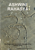 Ashwini Rahasya: The Yogic and Ayurvedic Secrets of the Ashwin Gods 1447771753 Book Cover