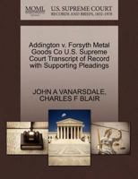 Addington v. Forsyth Metal Goods Co U.S. Supreme Court Transcript of Record with Supporting Pleadings 1270133691 Book Cover