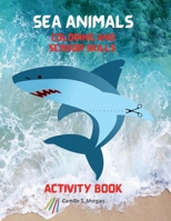 Sea Animals Coloring and Scissor Skills Activity Book: My First Awesome Sea Animals Coloring and Activity Book for kids Ages 3 and Up Amazing and Cute ... Kids Cute Sea Designs to Color and Scissor B0BS12748W Book Cover