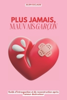 Plus jamais, mauvais garçon: Guide d’introspection et de reconstruction après l’amour destructeur (French Edition) B0DYNSRTPN Book Cover