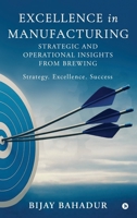 Excellence in Manufacturing: Strategic and Operational Insights from Brewing B0FH2V16LP Book Cover