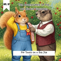 Vol. 12 - The Adventures of Pip the Brave Squirrel - Pip Takes on a Big Job B0GSVHSFNY Book Cover