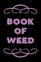 Book of Weed: A Cannabis Logbook for Keeping Track of Different Strains, Their Effects, Symptoms Relieved and Ratings. 1673778437 Book Cover