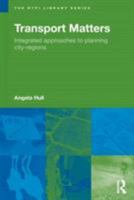 Transport Matters: Integrated Approaches to Planning City-Regions 0415458188 Book Cover