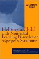 Helping a Child with Nonverbal Learning Disorder or Asperger's Syndrome: A Parent's Guide