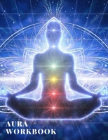 Aura Workbook: A Guided Journal designed to guide an aura reader through the process of reading the aura of a person - Can be used by Energy Healers and Reiki Practitioners too 1673455085 Book Cover