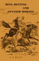 Bits, Biting and Spanish Horses 0615426972 Book Cover