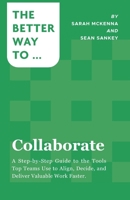 Collaborate: A Step-by-Step Guide to the Tools Top Teams Use to Align, Decide, and Deliver Valuable Work Faster 1068704098 Book Cover
